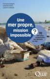 François Galgani et Isabelle Poitou - Une mer propre, mission impossible ? - 70 clés pour comprendre les déchets en mer.
