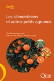Camille Jacquemond et Franck Curk - Les clémentiniers et autres petits agrumes.