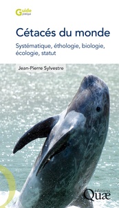 Jean-Pierre Sylvestre - Cétacés du monde - Systématique, éthologie, biologie, écologie, statut.