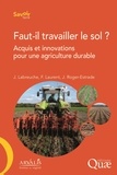 Jérôme Labreuche et François Laurent - Faut-il travailler le sol ? - Acquis et innovations pour une agriculture durable.