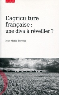 Jean-Marie Séronie - L'agriculture française : une diva à réveiller ?.