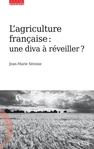 Jean-Marie Séronie - L'agriculture française : une diva à réveiller ?.