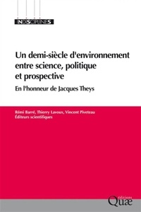 Rémi Barré et Thierry Lavoux - Un demi-siècle d'environnement entre science, politique et prospective - En l'honneur de Jacques Theys.