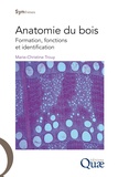 Marie-Christine Trouy-Jacquemet - Anatomie du bois - Formation, fonctions et identification.