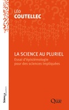 Léo Coutellec - La science au pluriel - Essai d'épistémologie pour des sciences impliquées.