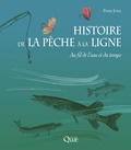 Pierre Juhel - Histoire de la pêche à la ligne - Au fil de l'eau et du temps.