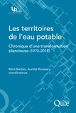 Rémi Barbier et Aurélie Roussary - Les territoires de l'eau potable - Chronique d'une transformation silencieuse (1970-2015).