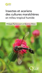 Philippe Ryckewaert et Béatrice Rhino - Insectes et acariens des cultures maraîchères en milieu tropical humide.