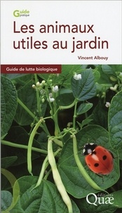 Vincent Albouy - Les animaux utiles au jardin - Guide de lutte biologique.