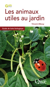 Vincent Albouy - Les animaux utiles au jardin - Guide de lutte biologique.