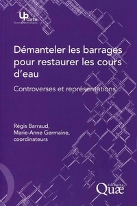 Régis Barraud et Marie-Anne Germaine - Démanteler les barrages pour restaurer les cours d'eau : controverses et représentations.