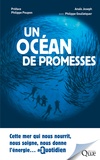 Anaïs Joseph et Philippe Goulletquer - Un océan de promesses - Cette mer qui nous nourrit, nous soigne, nous donne l'énergie... Au quotidien.