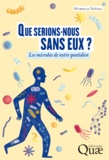 Murielle Naïtali - Que serions nous sans eux ? - Les microbes de notre quotidien.