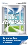 Lise Loumé et Francelyne Marano - Notre air est-il respirable ? - Le vrai du faux sur la pollution intérieure et extérieure.