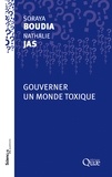 Soraya Boudia et Nathalie Jas - Gouverner un monde toxique.