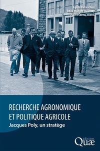Egizio Valceschini et Odile Maeght-Bournay - Recherche agronomique et politique agricole - Jacques Poly, un stratège.