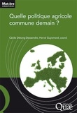 Cécile Détang-Dessendre et Hervé Guyomard - Quelle politique agricole commune demain ?.