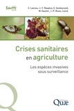 Christian Lannou et Jean-Yves Rasplus - Crises sanitaires en agriculture - Les espèces invasives sous surveillance.