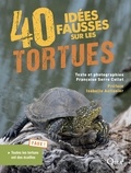 Françoise Serre-Collet - 40 idées fausses sur les tortues.