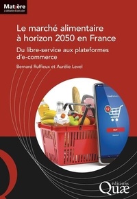 Bernard Ruffieux et Aurélie Level - Le marché alimentaire à horizon 2050 en France - Du libre-service aux plateformes de e-commerce.