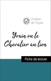  Chrétien de Troyes - Analyse de l'œuvre : Yvain ou le Chevalier au lion (résumé et fiche de lecture plébiscités par les enseignants sur fichedelecture.fr).