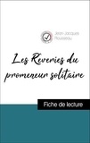 Jean-Jacques Rousseau - Analyse de l'œuvre : Les Rêveries du promeneur solitaire (résumé et fiche de lecture plébiscités par les enseignants sur fichedelecture.fr).