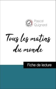 Pascal Quignard - Analyse de l'œuvre : Tous les matins du monde (résumé et fiche de lecture plébiscités par les enseignants sur fichedelecture.fr).