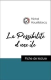 Michel Houellebecq - Analyse de l'œuvre : La Possibilité d'une île (résumé et fiche de lecture plébiscités par les enseignants sur fichedelecture.fr).