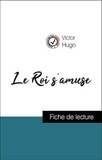 Victor Hugo - Analyse de l'œuvre : Le Roi s'amuse (résumé et fiche de lecture plébiscités par les enseignants sur fichedelecture.fr).
