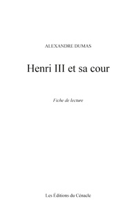 Fiche de lecture Henri III et sa cour de Alexandre Dumas (analyse littéraire de référence et résumé complet)