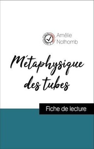 Amélie Nothomb - Analyse de l'œuvre : Métaphysique des tubes (résumé et fiche de lecture plébiscités par les enseignants sur fichedelecture.fr).