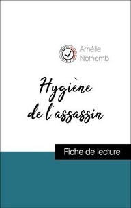 Amélie Nothomb - Analyse de l'œuvre : Hygiène de l'assassin (résumé et fiche de lecture plébiscités par les enseignants sur fichedelecture.fr).