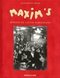 Jean-Pascal Hesse - Maxim's, miroir de la vie parisienne.