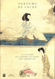 Eric Lefebvre - Parfums de Chine - La culture de l'encens au temps des empereurs.