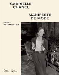 Julie Bertrand - Gabrielle Chanel - Manifeste de mode. L'album de l'exposition.