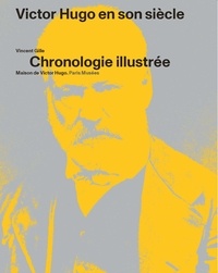 Vincent Gille - Victor Hugo en son siècle - Chronologie illustrée.
