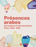 Odile Burluraux et Madeleine de Colnet - Présences arabes - Art moderne et décolonisation, Paris 1908-1987.