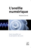 Roland Carrat - L'oreille numérique - Vues nouvelles sur la perception des sons.