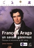 James Lequeux - François Arago, un savant généreux - Physique et astronomie au XIXe siècle.