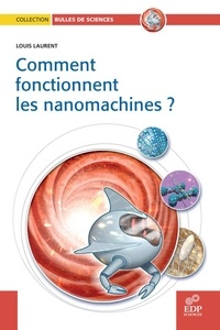 Louis Laurent - Comment fonctionnent les nanomachines ?.