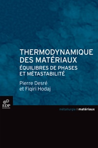 Fiqiri Hodaj et Pierre Desré - Thermodynamique des matériaux : équilibres de phases et métastabilité.