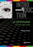 Philippe Guillot - La cryptologie : l'art des codes secret - L'art des codes secrets.