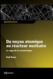 Paul Reuss - Du noyau atomique au réacteur nucléaire - La saga de la neutronique française.