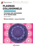 Michel Moisan et Jacques Pelletier - Plasmas collisionnels - Physique des décharges RF et micro-onde.