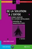 Jean-Pierre Jolivet - De la solution à l'oxyde - Chimie aqueuse des cations métalliques ; Synthèse de nanostructures.