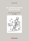 Bertrand Jordan - Au commencement était le Verbe - Une histoire personnelle de l'ADN.