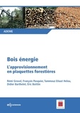 Rémi Grovel et François Pasquier - Bois énergie - L'approvisionnement en plaquettes forestières.