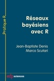 Jean-Baptiste Denis et Marco Scutari - Réseaux bayésiens avec R.