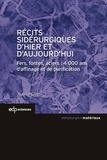 Jean Le Coze - Récits sidérurgiques d'hier et d'aujourd'hui - Fers, fontes, aciers : 4000 ans d'affinage et de purification.