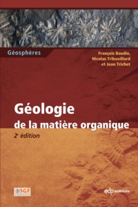François Baudin et Nicolas Tribovillard - Géologie de la matière organique.